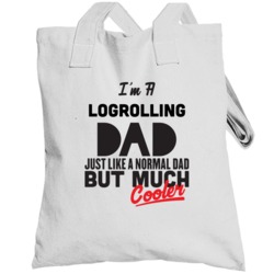 I'm A Logrolling Dad Much Cooler Cool Father's Day Gift Totebag