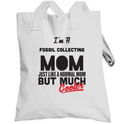 I'm A Fossil Collecting Mom But Much Cooler Mother's Day Gift Totebag
