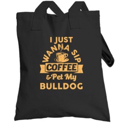 Sip Coffee And Pet My Bulldog  Animal Lover Totebag