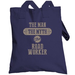 Road Worker The Man Myth Legend Job Occupation Parody Totebag
