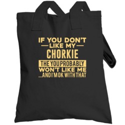 If You Don't Like My Chorkie Won't Like Me  Breed Pet Lover Totebag