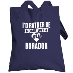 Rather Be Home With My Borador  Animal Lover Totebag