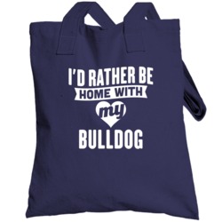 Rather Be Home With My Bulldog  Animal Lover Totebag