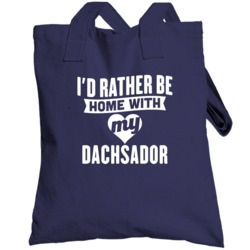 Rather Be Home With My Dachsador  Animal Lover Totebag