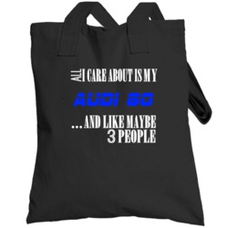 All I Care About Is My Audi 80 Car Lover Totebag