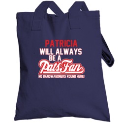 Patricia Will Always Be A Pats Fan New England Football Totebag