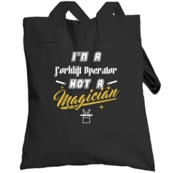 I'm A Forklift Operator Not A Magician Cool Job Totebag