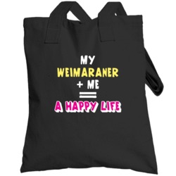 My Weimaraner And Me Happy Life Favorite Pet Love Animal Totebag