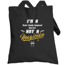 I'm A Water Supply Equipment Operator Not A Magician Cool Job Totebag