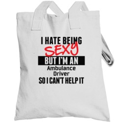 I Hate Being Sexy But I'm An Ambulance Driver Cool Job Totebag