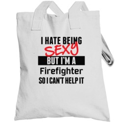 I Hate Being Sexy But I'm A Firefighter Cool Job Totebag