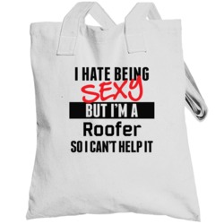 I Hate Being Sexy But I'm A Roofer Cool Job Totebag