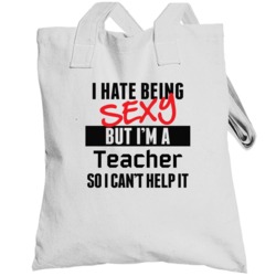 I Hate Being Sexy But I'm A Teacher Cool Job Totebag