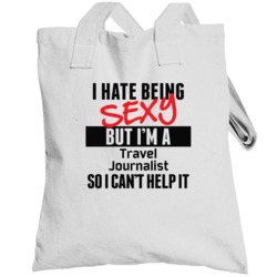 I Hate Being Sexy But I'm A Travel Journalist Cool Job Totebag