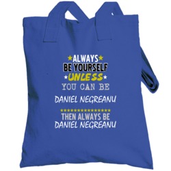 Always Be Yourself Unless You Can Be Daniel Negreanu Famous Gambler To