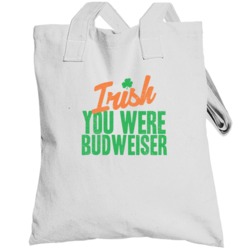 Budweiser I Wish Irish You Were Food Drink Funny Party St Patricks Day