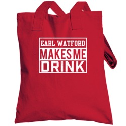 Earl Watford Makes Me Drink Funny Football Arizona Fan Totebag