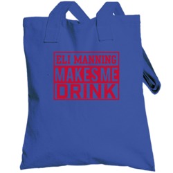 Eli Manning Makes Me Drink Funny Football New York Fan Totebag