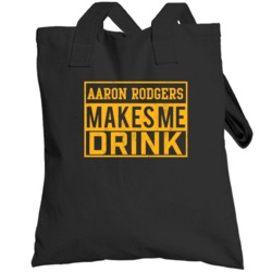 Aaron Rodgers Makes Me Drink Funny Football Green Bay Fan Totebag