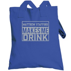 Matthew Stafford Makes Me Drink Funny Football Detroit Fan Totebag