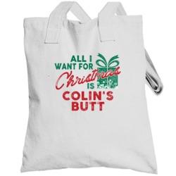 All I Want For Christmas Colin's Butt Funny Name Holiday Gift Totebag