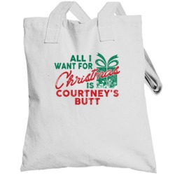 All I Want For Christmas Courtney's Butt Funny Name Holiday Gift Toteb