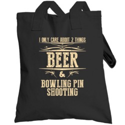 Bowling Pin Shooting Only Care About Beer And Sports Hobbies Favorite 