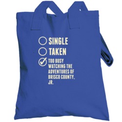 Single Taken Watching The Adventures Of Brisco County Jr Totebag