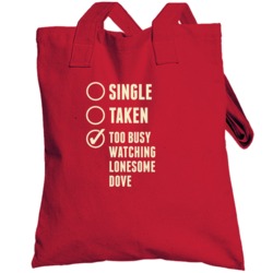Single Taken Watching Lonesome Dove Totebag