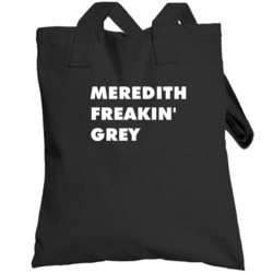 Meredith Freakin' Grey Grey's Anatomy Tv Character Totebag