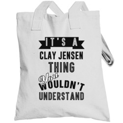 It's A Clay Jensen Thirteen Reasons Why Thing You Wouldn't Understand 