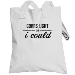 Coors Light Said I Could Funny Drinking Totebag