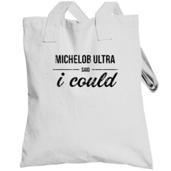 Michelob Ultra Said I Could Funny Drinking Totebag