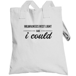 Milwaukees Best Light Said I Could Funny Drinking Totebag