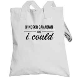 Windsor Canadian Said I Could Funny Drinking Totebag