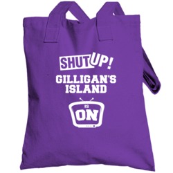 Shut Up Gilligans Island Is On Tv Show Totebag