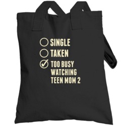 Single Taken Watching Teen Mom 2 Totebag