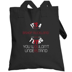 It's A Bishop Auckland Thing You Wouldn't Understand England City Tote