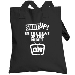 Shut Up In The Heat Of The Night Is On Tv Show Totebag
