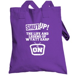 Shut Up The Life And Legend Of Wyatt Earp Is On Tv Show Totebag