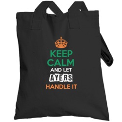 Keep Calm And Let Ayers Handle It Irish Name Ireland Totebag