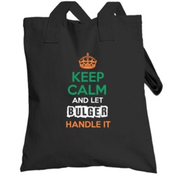 Keep Calm And Let Bulger Handle It Irish Name Ireland Totebag
