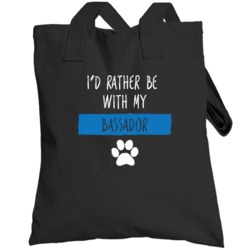 I'd Rather Be With My Bassador  Lover Totebag