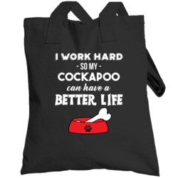 I Work Hard So My Cockapoo Can Have A Better Life Funny  Lover Totebag