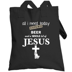 All I Need Is Beer And Jesus Funny Drinking Totebag