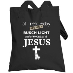 All I Need Is Busch Light And Jesus Funny Drinking Totebag
