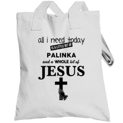 All I Need Is Palinka And Jesus Funny Drinking Totebag