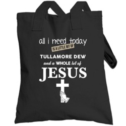 All I Need Is Tullamore Dew And Jesus Funny Drinking Totebag
