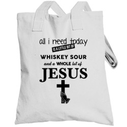 All I Need Is Whiskey Sour And Jesus Funny Drinking Totebag