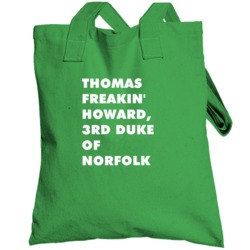 Thomas Freakin' Howard 3rd Duke Of Norfolk Henry Viii Totebag